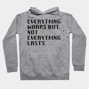 Everything Works But Not Everything Lasts Hoodie